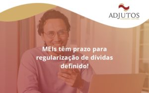 Microempreendedores Individuais Devem Regularizar Dívidas Até 31 De Agosto (1) - Adjutos Assessoria Contábil