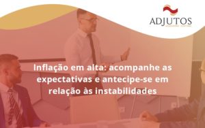 Inflacao Em Alta Acompanha Expectativas Adjutos - Adjutos Assessoria Contábil