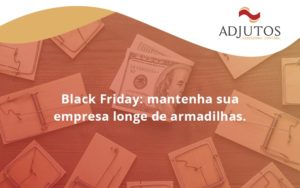 Black Friday Mantenha Sua Empresa Adjutos - Adjutos Assessoria Contábil