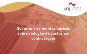 Governo Visa Manter Decisao Sobre Adjutos - Adjutos Assessoria Contábil